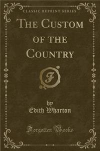 The Custom of the Country (Classic Reprint)