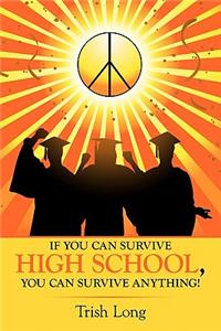 If You Can Survive High School, You Can Survive Anything!