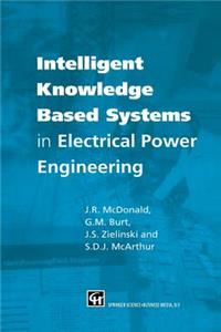 Intelligent Knowledge Based Systems in Electrical Power Engineering