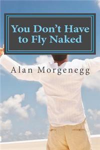 You Don't Have to Fly Naked