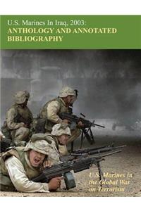 U.S. Marines in Iraq 2003: Anthology and Annotated Bibliography: U.S. Marines in the Global War on Terrorism