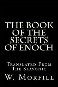 The Book of the Secrets of Enoch: Translated from the Slavonic