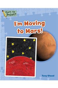 I'm Moving to Mars!