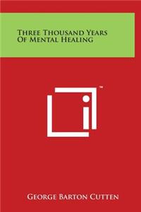 Three Thousand Years Of Mental Healing