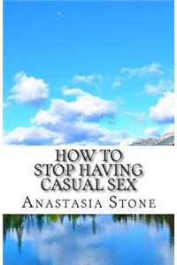 How to Stop Having Casual Sex