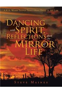 Dancing with Spirit, Reflections from the Mirror of Life