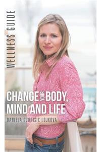 Change Your Body, Mind and Life