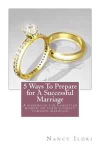 5 ways to prepare for a successful marriage: A handbook for Christian women on their journey towards marriage