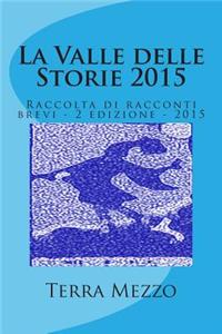 La Valle delle Storie 2015: Raccolta di racconti brevi - 2 edizione - 2015