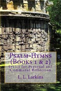 Psalm-Hymns (Volumes 1 & 2): For Personal and Communal Reflection