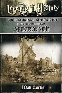 Legends of History: Fun Learning Facts about First World War Aftermath: Illustrated Fun Learning for Kids