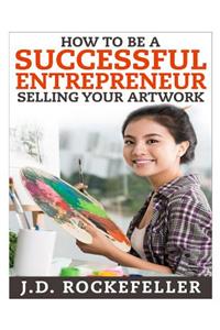 How to be a Successful Entrepreneur Selling your Art