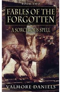 A Sorcerous Spell (Fables Of The Forgotten, Book Two)