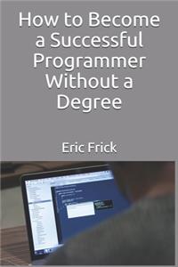 How to Become a Successful Programmer Without a Degree