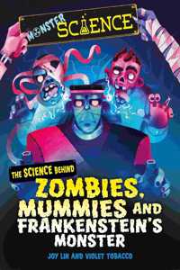 Monster Science: The Science Behind Zombies, Mummies and Frankenstein's Monster