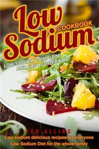 Low Sodium Cookbook - Low Sodium Complete and Easy Cookbook: Low Sodium Delicious Recipes for Everyone - Low Sodium Diet for the Whole Family