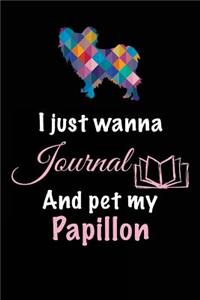 I Just Wanna Journal And Pet My Papillon