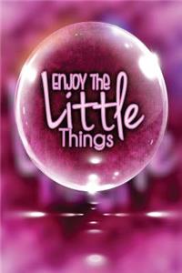 Enjoy the Little Things