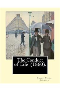 Conduct of Life (1860). By: R. W. Emerson: Ralph Waldo Emerson (May 25, 1803 - April 27, 1882) was an American essayist, lecturer, and poet.