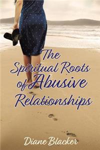 Spiritual Roots of Abusive Relationships