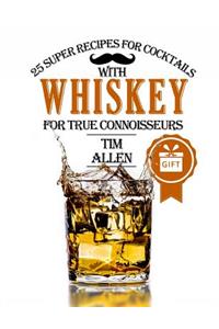 25 super recipes for cocktails with whiskey for true connoisseurs.