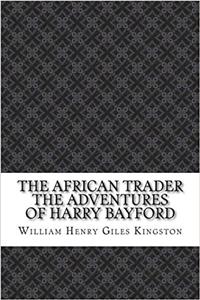 The African Trader the Adventures of Harry Bayford