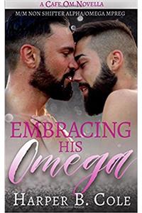 Embracing His Omega: M/M Non-shifter Alpha/Omega Mpreg: Volume 1 (Cafe Om)