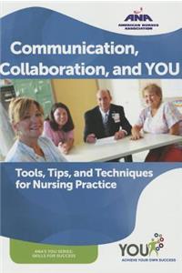 Communication, Collaboration, and You: Tools, Tips, and Techniques for Nursing Practice