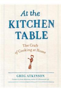 At the Kitchen Table: The Craft of Cooking at Home