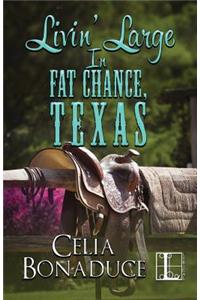Livin' Large In Fat Chance, Texas