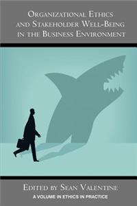 Organizational Ethics and Stakeholder Well-Being in the Business Environment