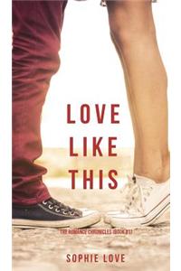 Love Like This (The Romance Chronicles-Book #1)