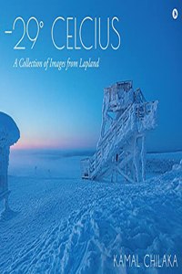 -29  Celcius : A Collection of Images from Lapland