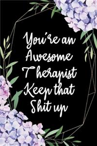 You're An Awesome Therapist Keep That Shit Up