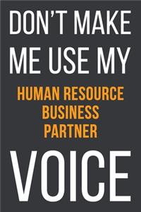 Don't Make Me Use My Human Resource Business Partner Voice