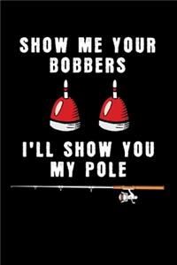 Show Me Your Bobbers I'll Show You My Pole