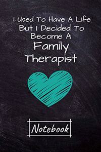 I Used To Have A Life But I Decided To Become An Family Therapist Notebook