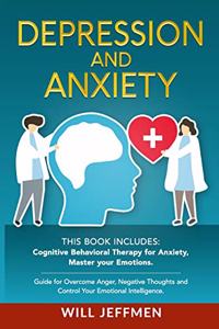 Depression and Anxiety: This Book Includes: Cognitive Behavioral Therapy for Anxiety, Master your Emotions. Guide for Overcome Anger, Negative Thoughts and Control Your Emo