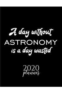 A Day Without Astronomy Is A Day Wasted 2020 Planner