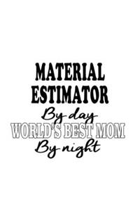 Material Estimator By Day World's Best Mom By Night