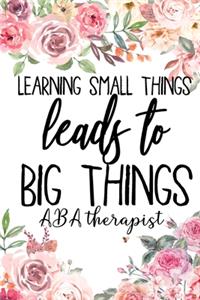 Learning Small Things Leads To Big Things ABA Therapist