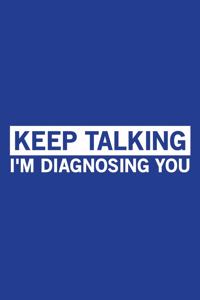 Classic Blue Sarcastic Lined Notebook: Keep Talking I'm Diagnosing You