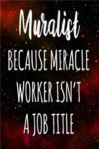 Muralist Because Miracle Worker Isn't A Job Title