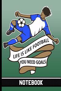 Life Is Like Football You Need Goals - Notebook