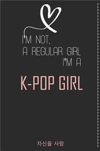 I'm Not a Regular Girl I'm a KPOP Girl,