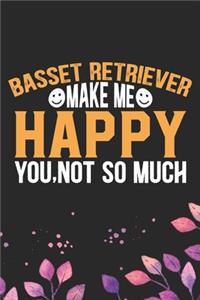 Basset Retriever Make Me Happy You, Not So Much
