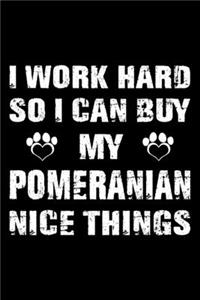 I Work Hard So I Can Buy My Pomeranian Nice Things