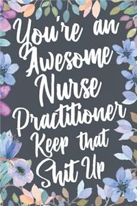 You're An Awesome Nurse Practitioner Keep That Shit Up
