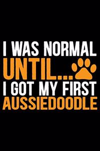 I Was Normal Until I Got My First Aussiedoodle