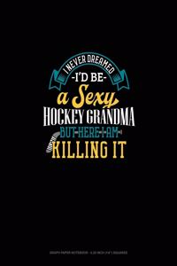 I Never Dreamed I'd Be A Sexy Hockey Grandma But Here I Am Killing It
